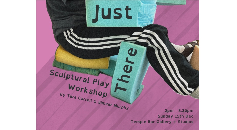 Workshop: Just There with Tara Carroll and Eimear Murphy