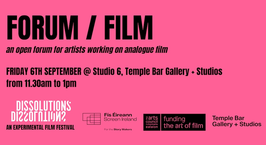 DISSOLUTIONS: FORUM / FILM an open forum for artists working on analogue film