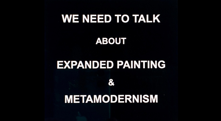 ‘We Need To Talk About . . . Expanded Painting and Metamodernism’ with Colin  Martin and James Cussen